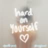 Hard On Yourself