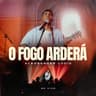 O Fogo Arderá - Ao Vivo