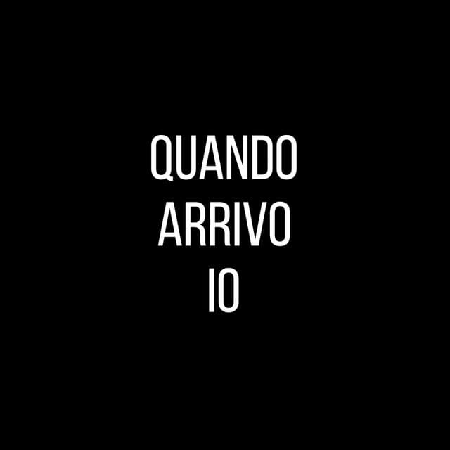 Quando arrivo io