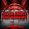 Sai da Frente do Mano