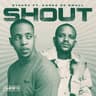 Shout (feat. Kabza De Small)