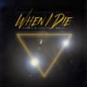 WHEN I DIE