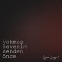 Yokmuş Sevenim Senden Önce