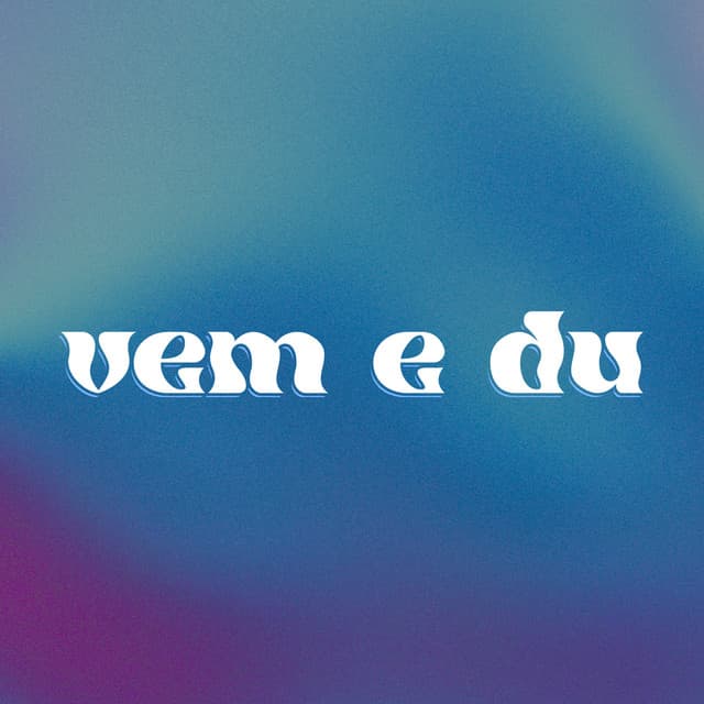 vem e du