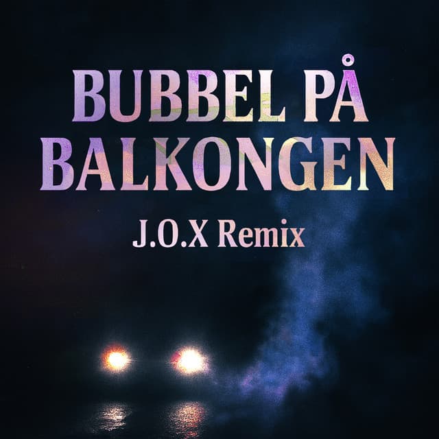 BUBBEL PÅ BALKONGEN - J.O.X Remix