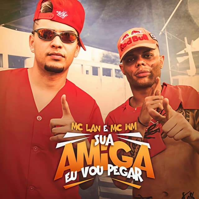 Sua amiga eu vou pegar