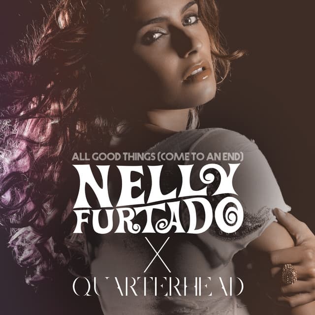 All Good Things (Come To An End) - Nelly Furtado x Quarterhead/Extended Remix